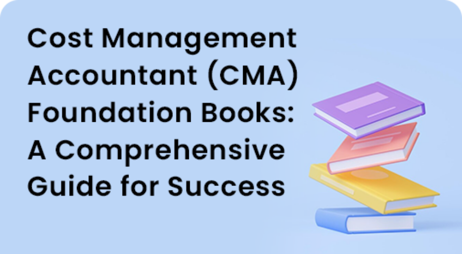 Cost Management Accountant (CMA) Foundation Books: A Comprehensive Guide for Success