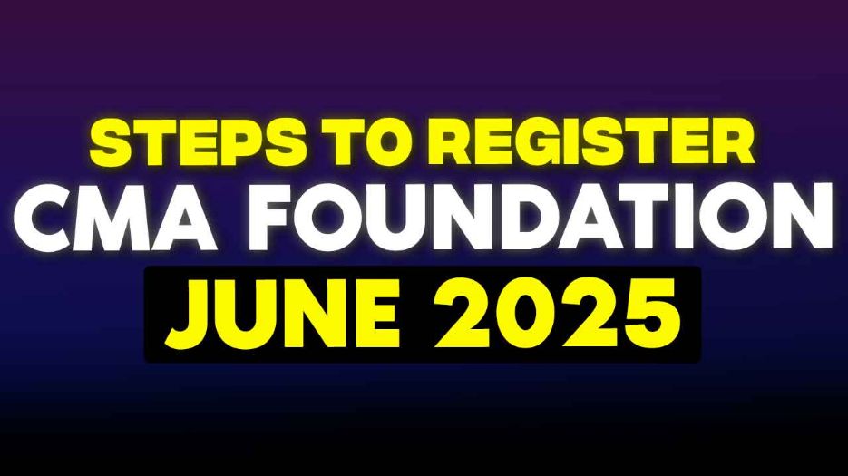 How To Register for CMA Foundation June 2025 ? Complete Step by Step Guide